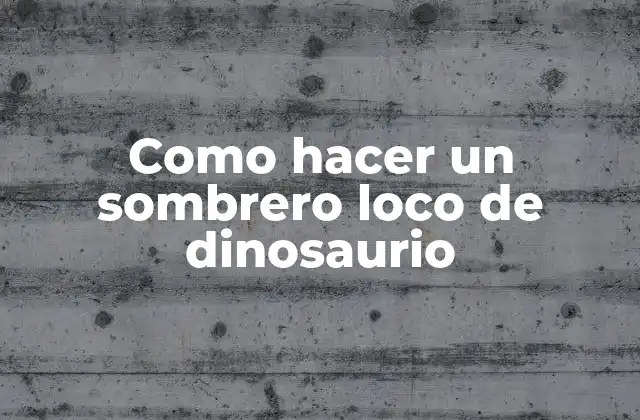 Como Hacer un Sombrero Loco de Dinosaurio