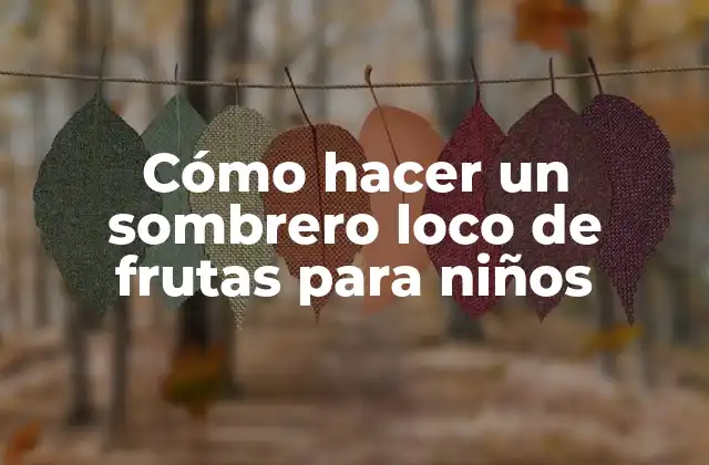 Cómo Hacer un Sombrero Loco de Frutas para Niños