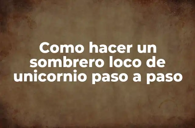 Como Hacer un Sombrero Loco de Unicornio Paso a Paso