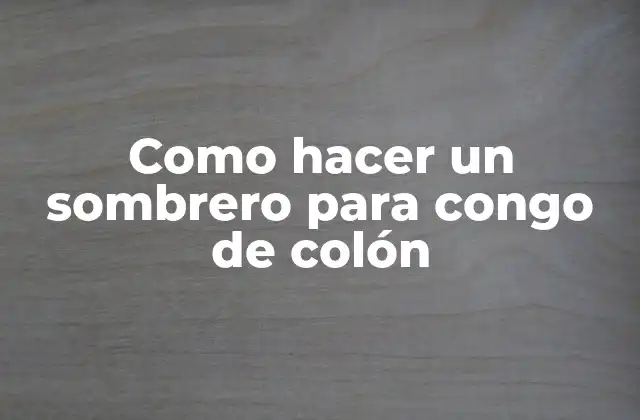 Como Hacer un Sombrero para Congo de Colón