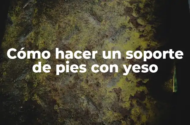 Cómo Hacer un Soporte de Pies con Yeso