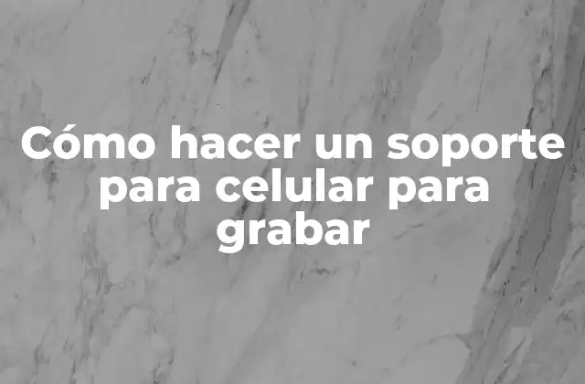Cómo Hacer un Soporte para Celular para Grabar 2 Cómo hacer un soporte para celular para grabar
