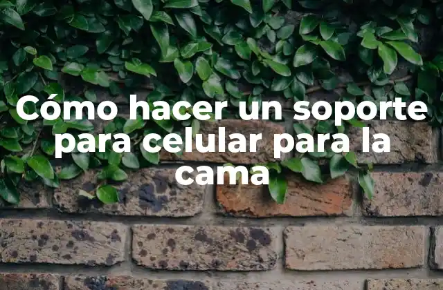 Soporte para celular para la cama: qué es y para qué sirve