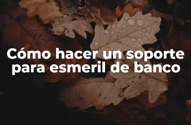 Cómo Hacer un Soporte para Esmeril de Banco