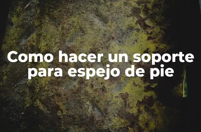 Como Hacer un Soporte para Espejo de Pie