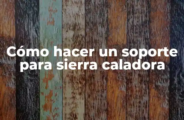 Cómo Hacer un Soporte para Sierra Caladora