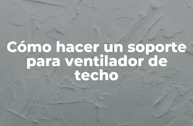 Cómo Hacer un Soporte para Ventilador de Techo