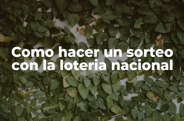 Como Hacer un Sorteo con la Loteria Nacional