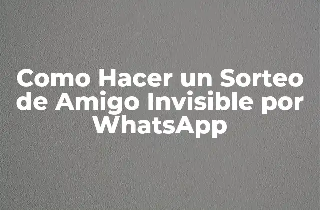 Como Hacer un Sorteo de Amigo Invisible por Whatsapp