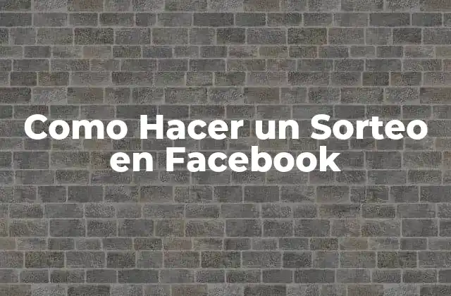 Como Hacer un Sorteo en Facebook 2 ¿Qué es un Sorteo en Facebook y Para Qué Sirve?