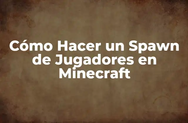 Cómo Hacer un Spawn de Jugadores en Minecraft