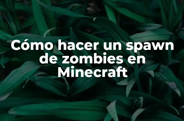 Cómo Hacer un Spawn de Zombies en Minecraft