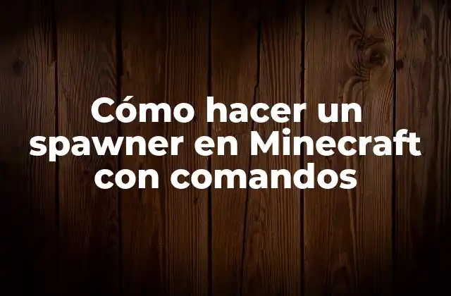 Cómo Hacer un Spawner en Minecraft con Comandos