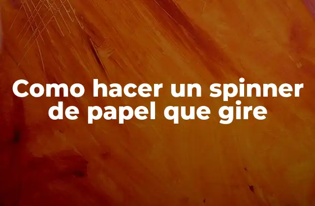 Como Hacer un Spinner de Papel que Gire