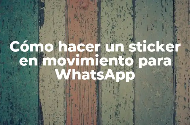 Cómo Hacer un Sticker en Movimiento para Whatsapp