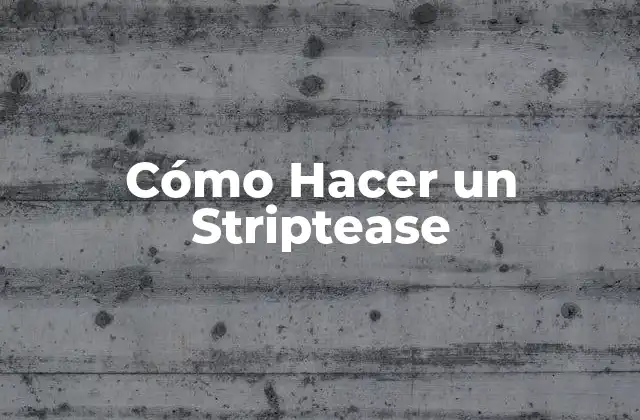 Cómo Hacer un Striptease