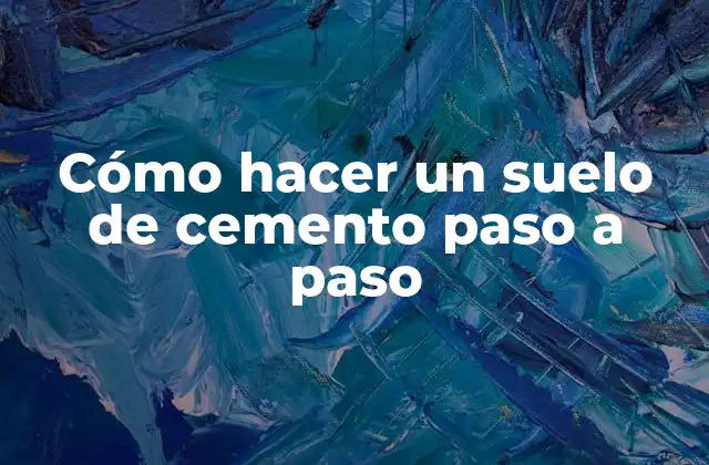Cómo Hacer un Suelo de Cemento Paso a Paso