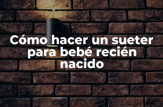 Cómo Hacer un Sueter para Bebé Recién Nacido