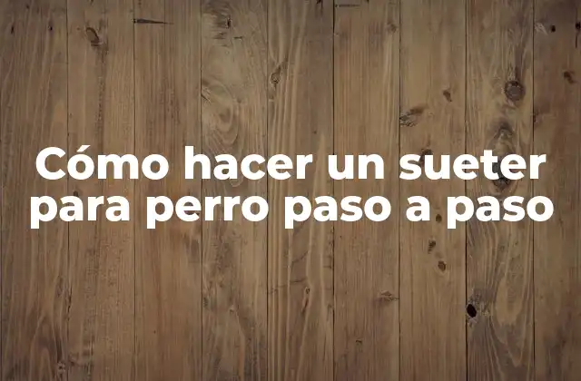 Cómo Hacer un Sueter para Perro Paso a Paso