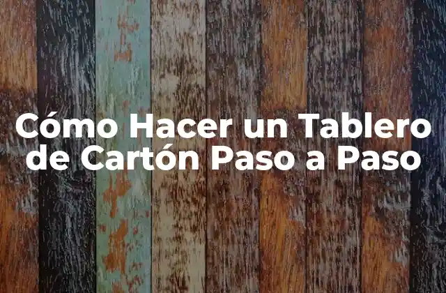 Selección de Materiales para Hacer un Tablero de Cartón