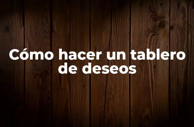 Cómo Hacer un Tablero de Deseos 2 Cómo hacer un tablero de deseos
