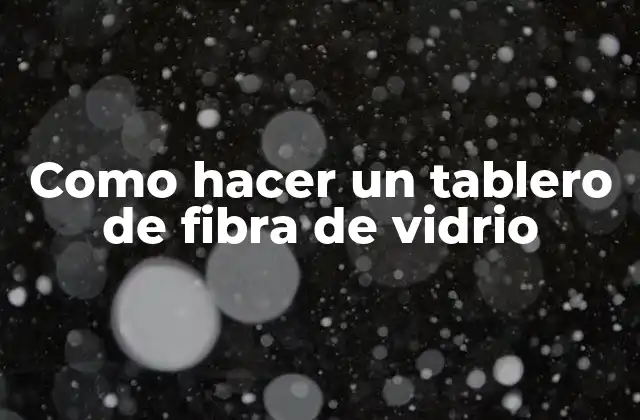 Como Hacer un Tablero de Fibra de Vidrio