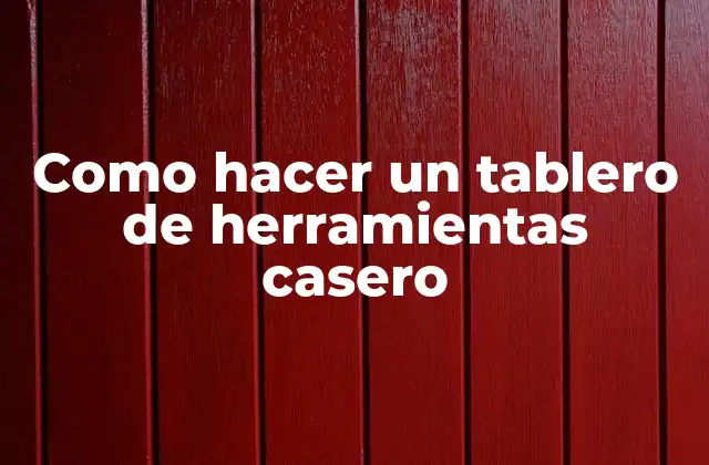 Como Hacer un Tablero de Herramientas Casero