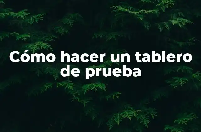 Cómo Hacer un Tablero de Prueba