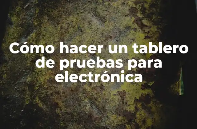 Cómo Hacer un Tablero de Pruebas para Electrónica 2 Cómo hacer un tablero de pruebas para electrónica