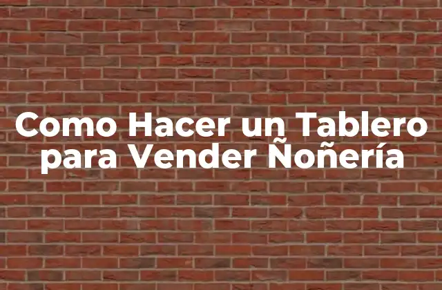 Como Hacer un Tablero para Vender Ñoñería