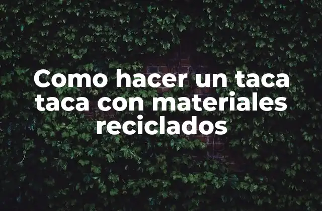Como Hacer un Taca Taca con Materiales Reciclados