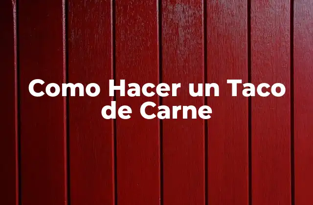 Como Hacer un Taco de Carne