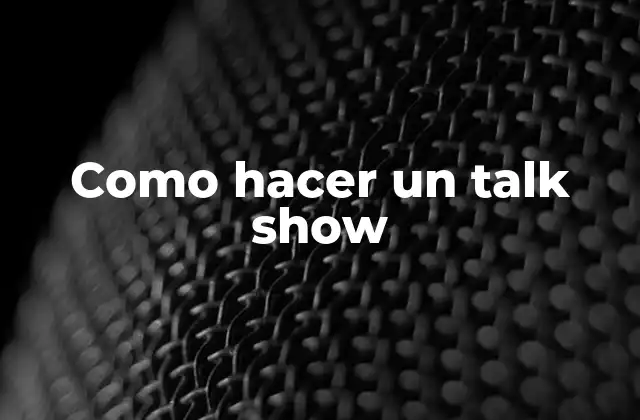 Como Hacer un Talk Show