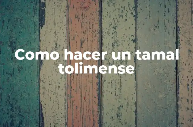 Como Hacer un Tamal Tolimense