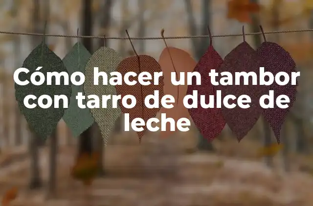 Cómo Hacer un Tambor con Tarro de Dulce de Leche 2 Cómo hacer un tambor con tarro de dulce de leche