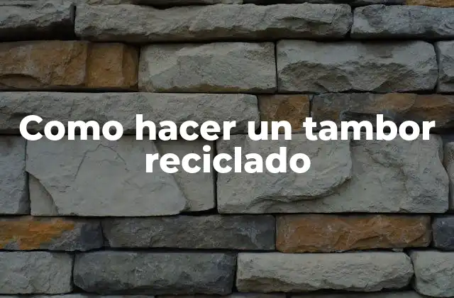 Como Hacer un Tambor Reciclado