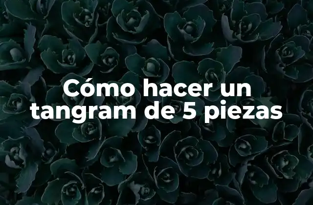 Cómo Hacer un Tangram de 5 Piezas