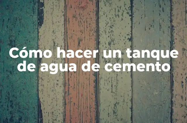 Cómo Hacer un Tanque de Agua de Cemento