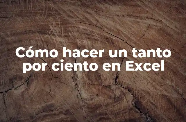 Cómo Hacer un Tanto por Ciento en Excel