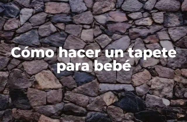 Cómo Hacer un Tapete para Bebé