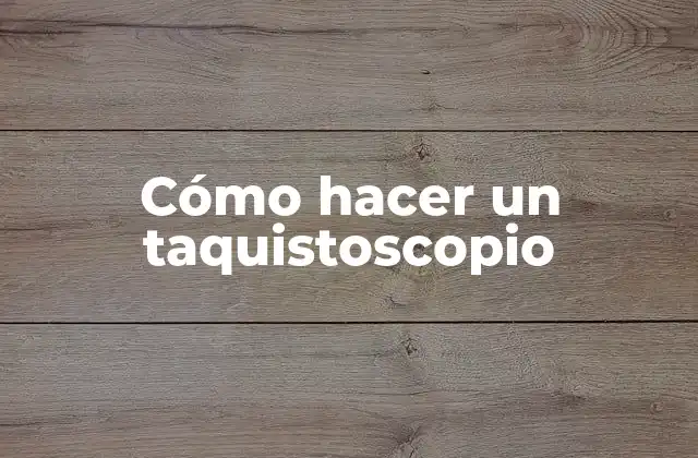 Cómo Hacer un Taquistoscopio