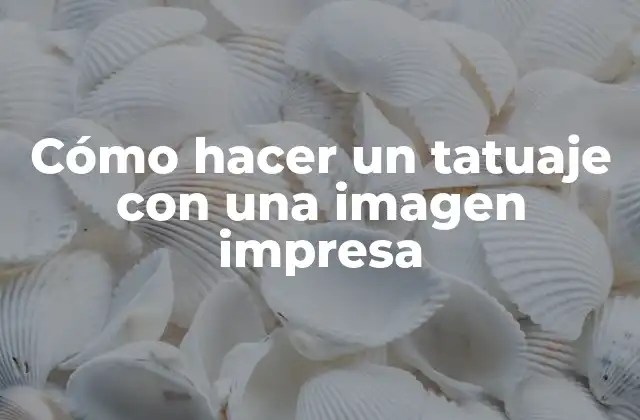 Cómo Hacer un Tatuaje con una Imagen Impresa