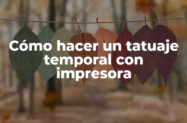 Cómo Hacer un Tatuaje Temporal con Impresora