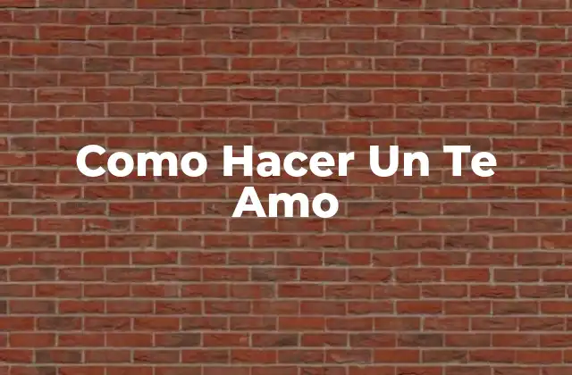 Como Hacer un Te Amo