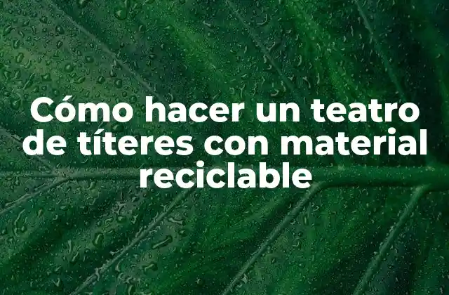Cómo Hacer un Teatro de Títeres con Material Reciclable