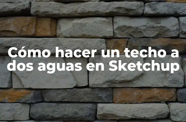 Cómo Hacer un Techo a Dos Aguas en Sketchup