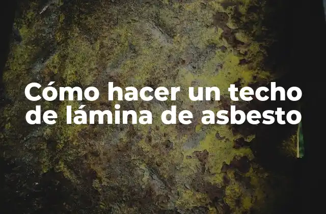 Cómo Hacer un Techo de Lámina de Asbesto