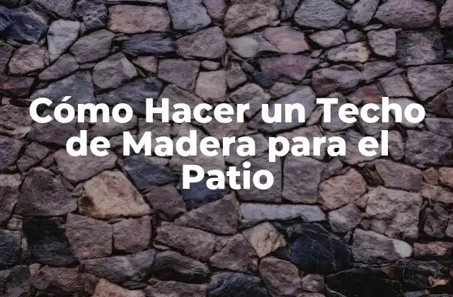 Cómo Hacer un Techo de Madera para el Patio