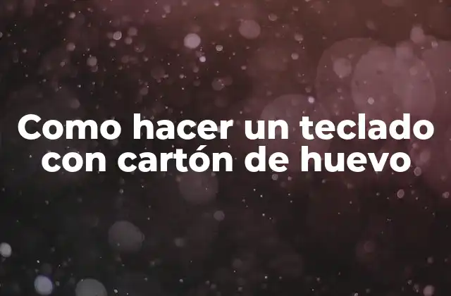 Como Hacer un Teclado con Cartón de Huevo