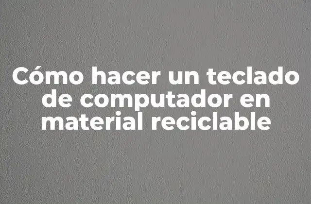 Cómo Hacer un Teclado de Computador en Material Reciclable